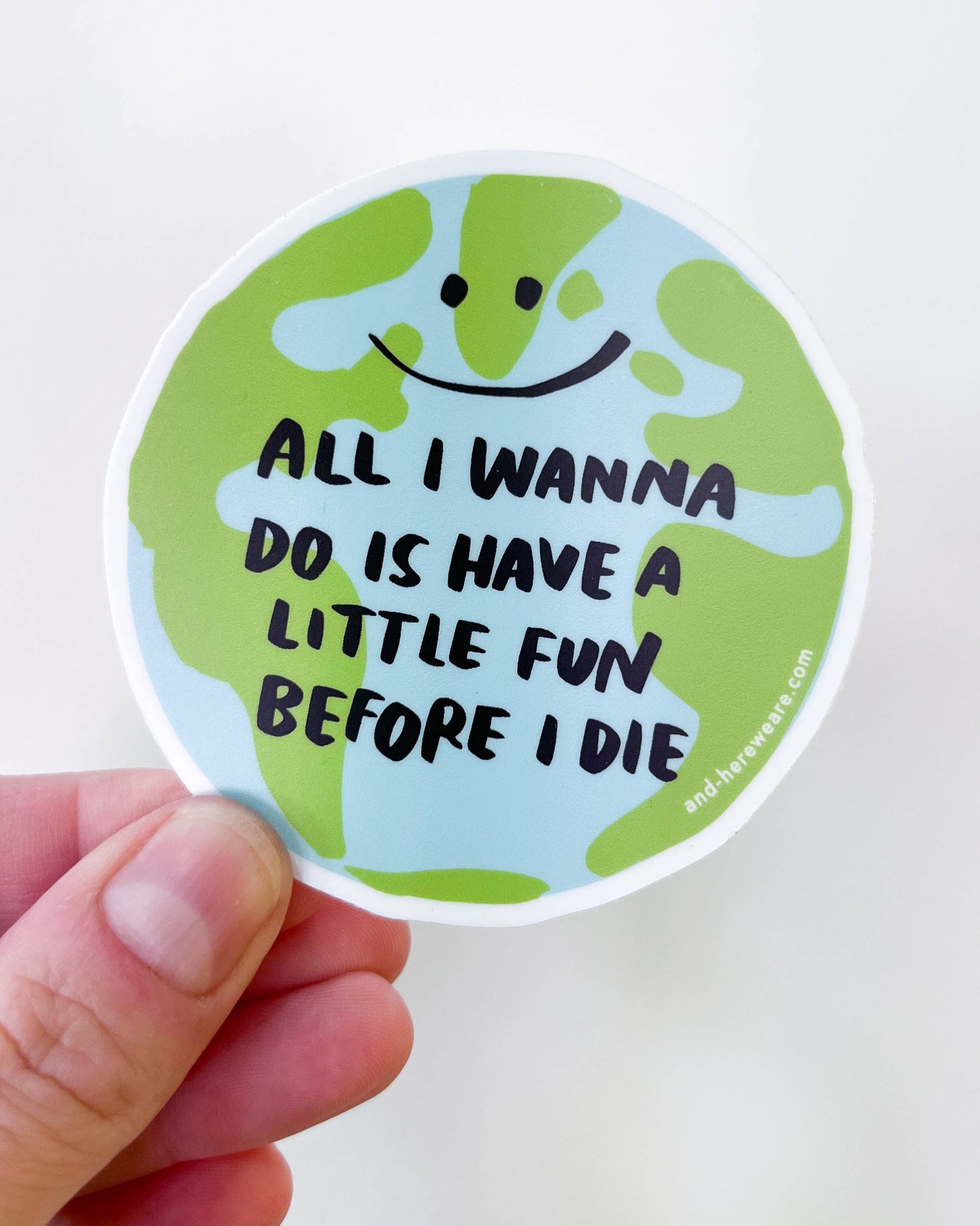 All I Wanna Do is Have Fun - Global Warming Vinyl Sticker - Fathers Day Gift Mothers Day