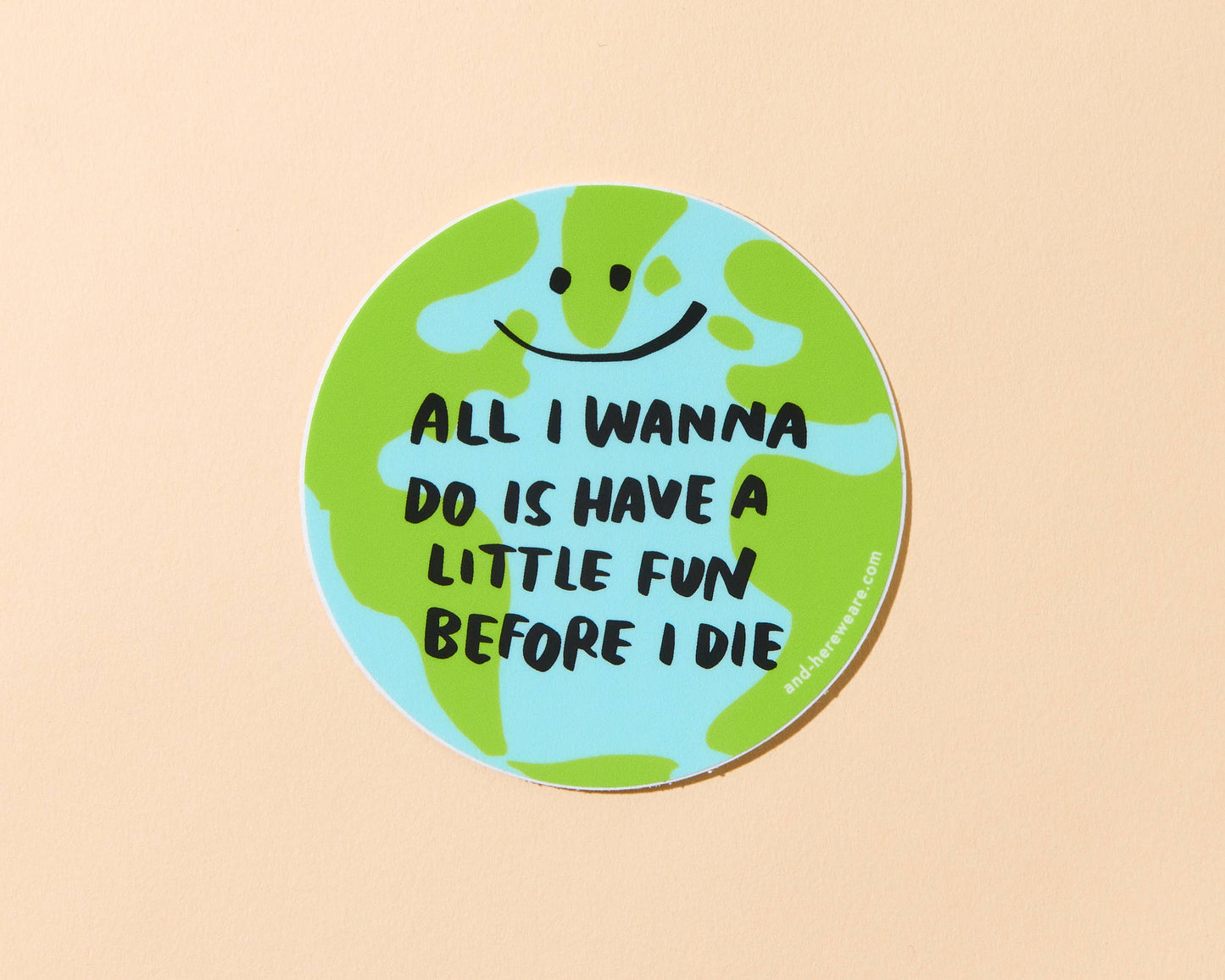 All I Wanna Do is Have Fun - Global Warming Vinyl Sticker - Fathers Day Gift Mothers Day